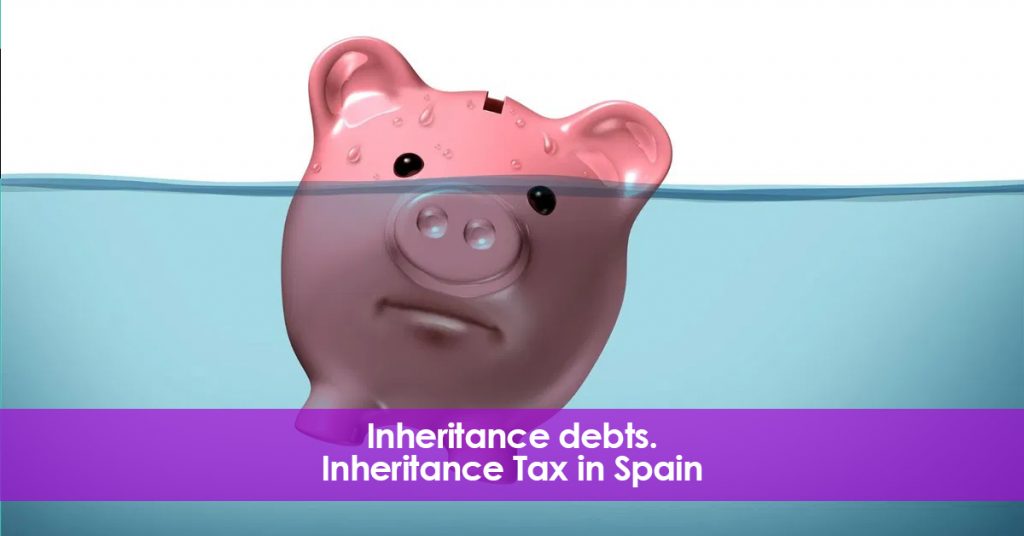 Inheritance Debts. Inheritance Tax in Spain.