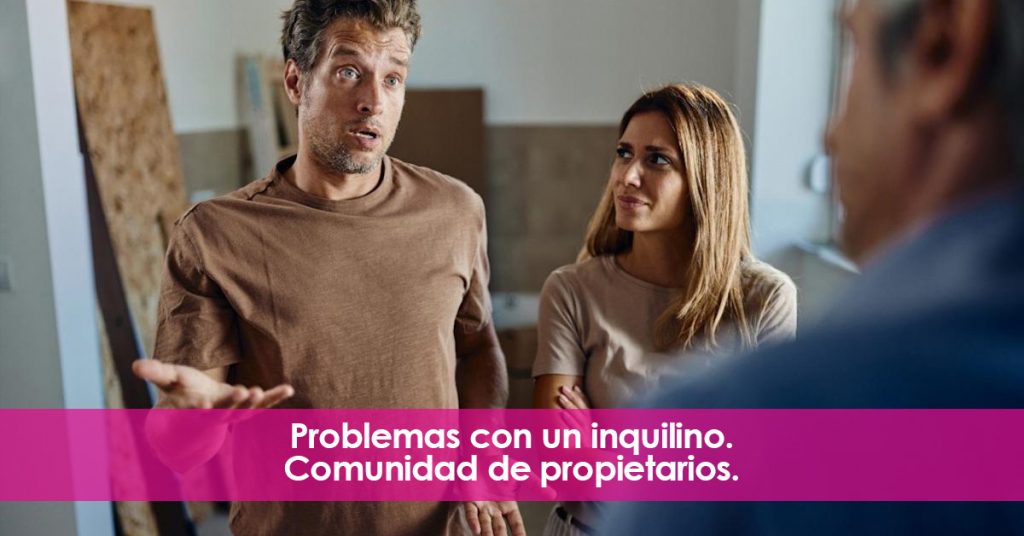 Problemas con un inquilino. Comunidad de propietarios.
