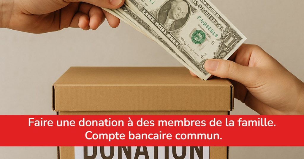 Faire une donation à des membres de la famille. Compte bancaire commun.