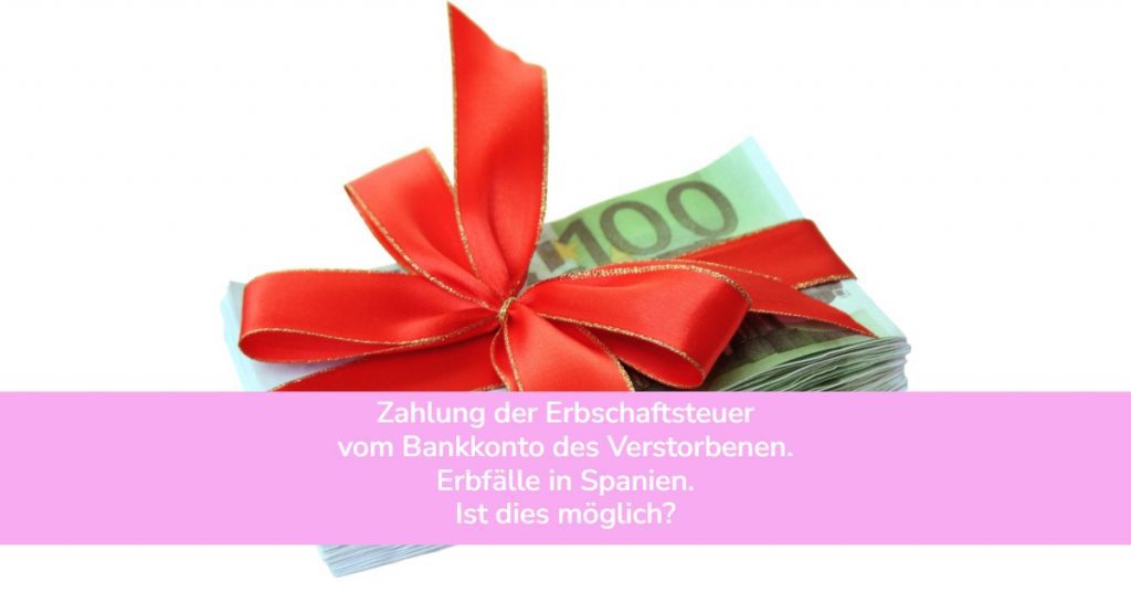 Zahlung der Erbschaftsteuer vom Konto des Verstorbenen.