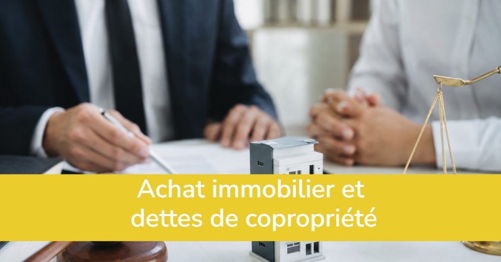 Achat immobilier et dettes de copropriété : conseil juridique