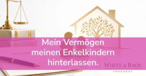 Mein Vermögen meinen Enkelkindern hinterlassen.
